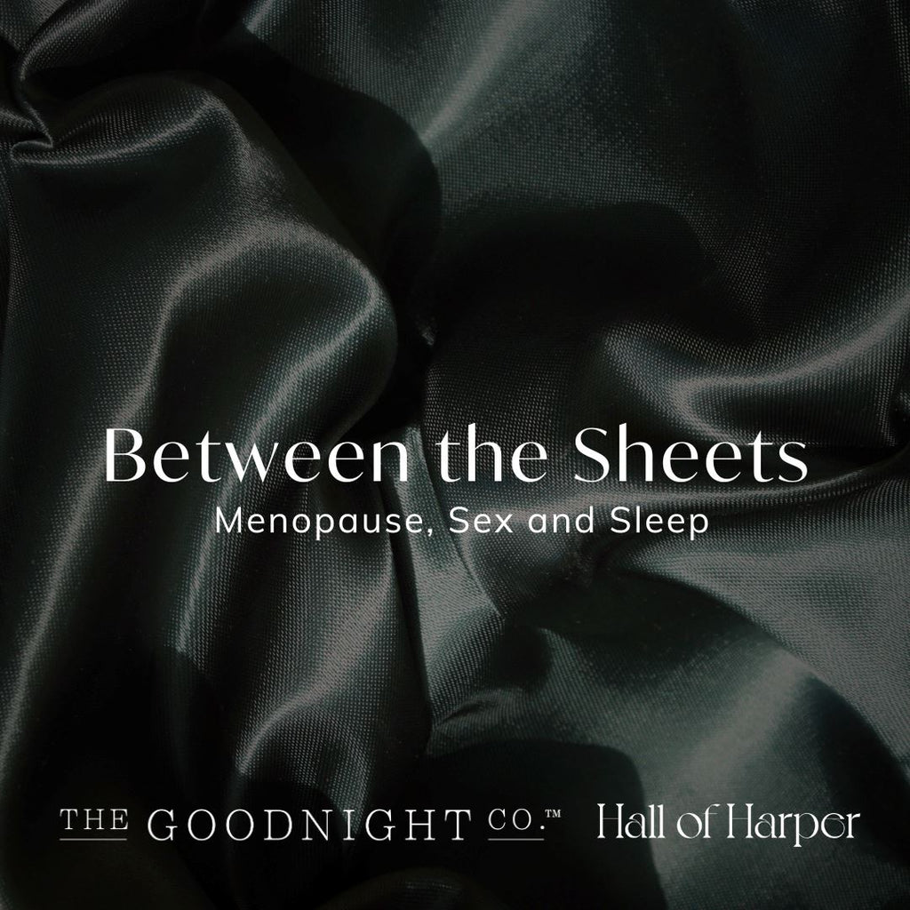 Between the Sheets Menopause & Sleep The Goodnight Co.